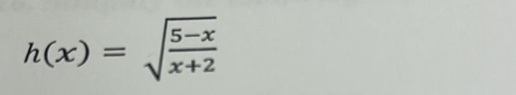 h(x)=sqrt(frac 5-x)x+2