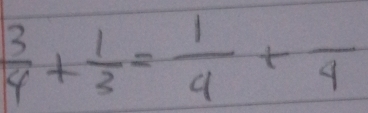  3/4 + 1/3 = 1/4 +frac 4