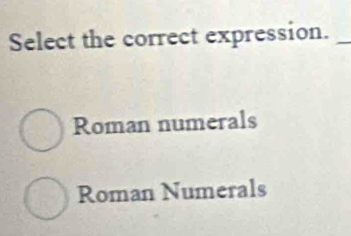 Select the correct expression._
Roman numerals
Roman Numerals