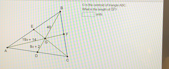 is the centroid of triangle ABC.
What is the length of overline GF
units