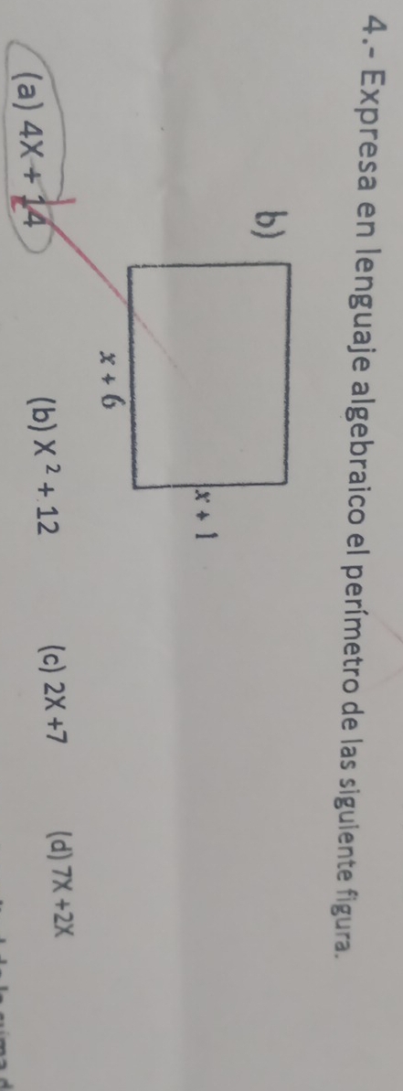 4.- Expresa en lenguaje algebraico el perímetro de las siguiente figura.
b)
(a) 4x+14
(b) X^2+12 (c) 2X+7 (d) 7X+2X