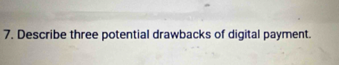 Describe three potential drawbacks of digital payment.