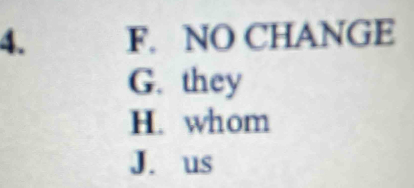 NO CHANGE
G. they
H. whom
J. us