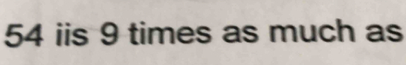 iis 9 times as much as