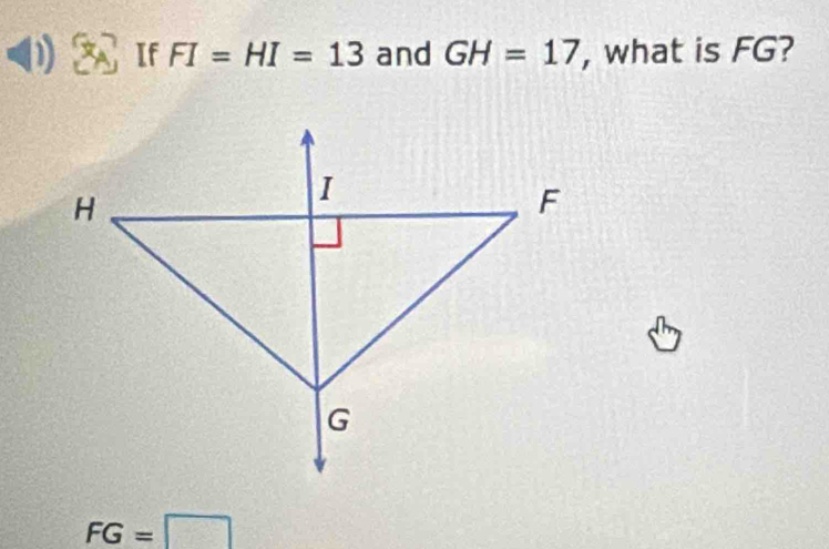 If FI=HI=13 and GH=17 , what is FG?
FG=□