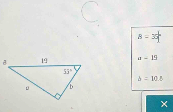 B=35°
a=19
b=10.8
×