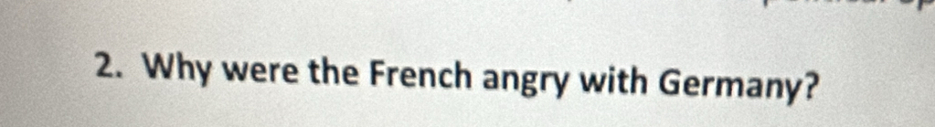 Why were the French angry with Germany?