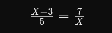  (X+3)/5 = 7/X 