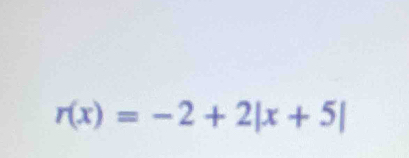 r(x)=-2+2|x+5|