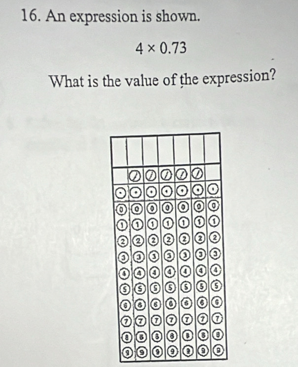 An expression is shown.
4* 0.73
What is the value of the expression?