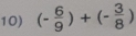 (- 6/9 )+(- 3/8 )