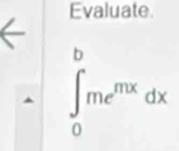 Evaluate.
∈tlimits _0^(bme^mx)dx