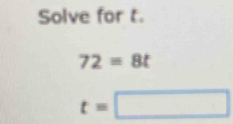 Solve for t.
72=8t
t=□