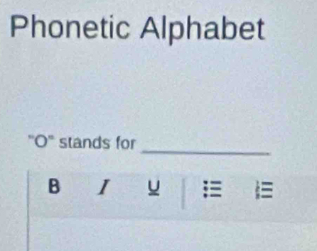 Phonetic Alphabet 
_ 
□ stands for 
B I u