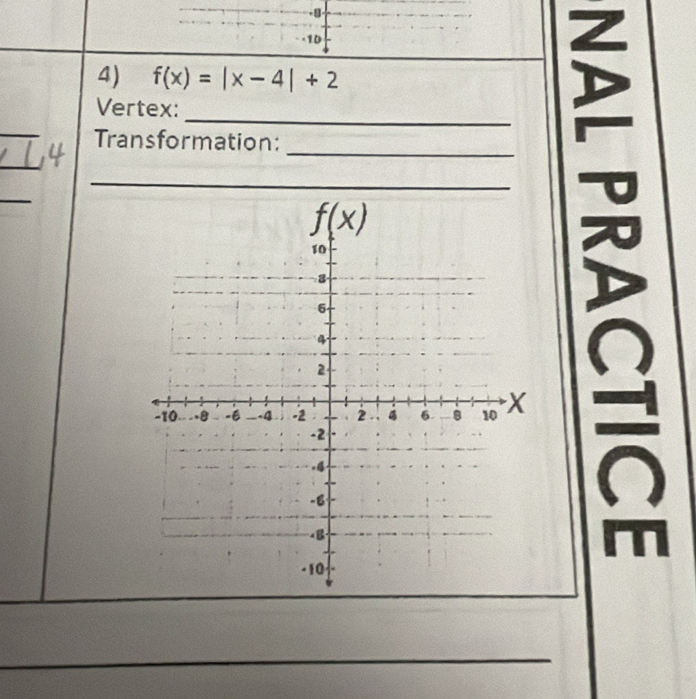 10
4) f(x)=|x-4|+2
_
Vertex:
_
Transformation:
_
_
   
_