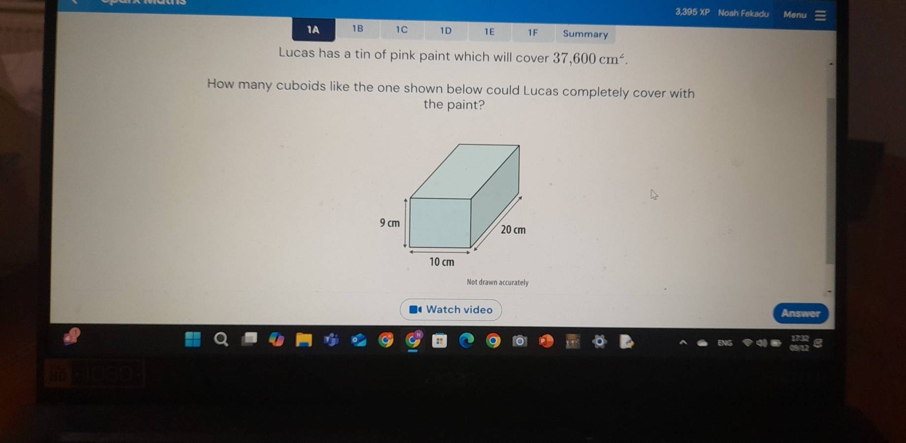 3,395 XP Noah Fekadu Menu 
1A 1B 1C 1D 1E 1F Summary 
Lucas has a tin of pink paint which will cover 37,600cm^2. 
How many cuboids like the one shown below could Lucas completely cover with 
the paint? 
Not drawn accurately 
Watch video 
H