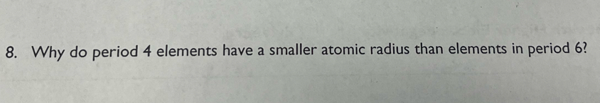 Why do period 4 elements have a smaller atomic radius than elements in period 6?