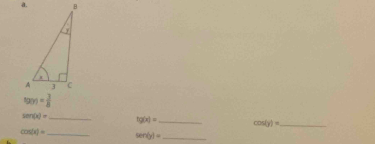 tg(y)= 3/8 
_ sen (x)=
_ tg(x)=
cos (y)= _
cos (x)= _ 
_ sen (y)=