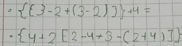   (3-2+(3-2)) +4=
·  y+2[2-4+3-(2+4)]