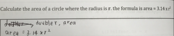 Calculate the area of a circle where the radius is r. the formula is area =3.14* r^2