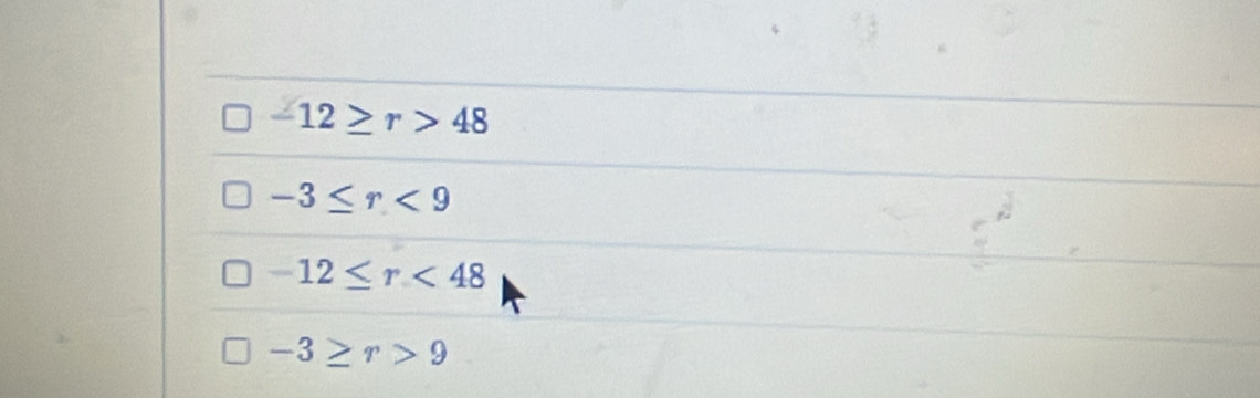 -12≥ r>48
-3≤ r<9</tex>
-12≤ r<48</tex>
-3≥ r>9