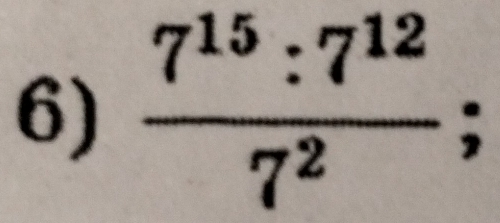  7^(15):7^(12)/7^2 ;