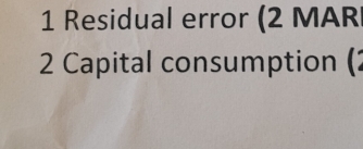 Residual error (2 MAR 
2 Capital consumption (