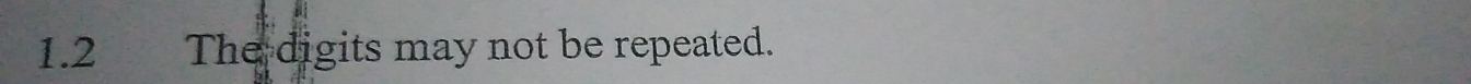 1.2 The digits may not be repeated.