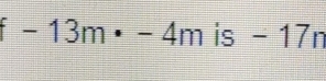 -13m· -4m is - 17n