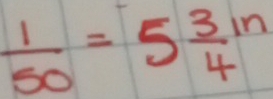  1/50 =5frac 34^(ln)