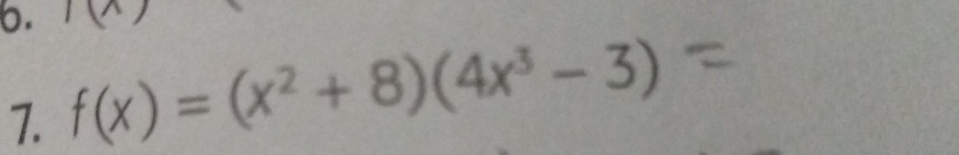 IV 
7. f(x)=(x^2+8)(4x^3-3)