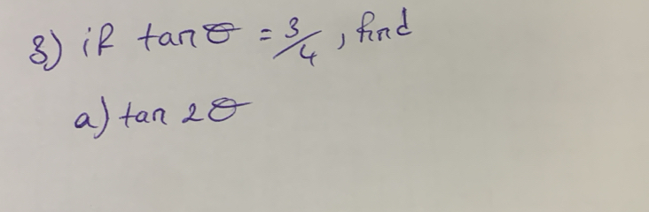 ⑧)¡R tan θ = 3/4  ,And 
a tan 2θ