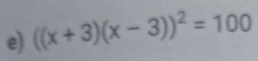 ((x+3)(x-3))^2=100