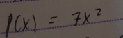 f(x)=7x^2