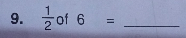  1/2  of 6= _