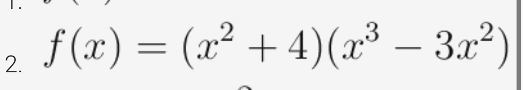 f(x)=(x^2+4)(x^3-3x^2)