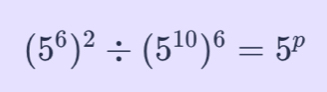 (5^6)^2/ (5^(10))^6=5^p