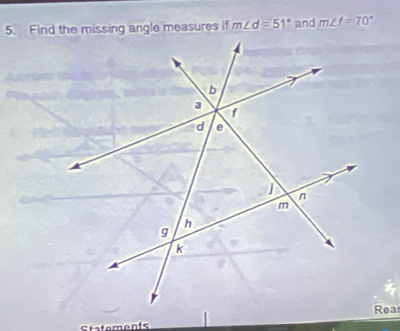 m∠ d=51° and m∠ f=70°
Statements