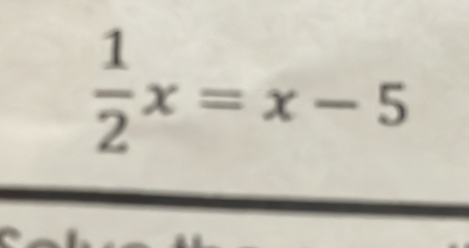  1/2 x=x-5