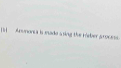 Ammonia is made using the Haber process.