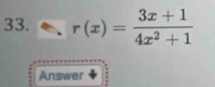 r(x)= (3x+1)/4x^2+1 
Answer