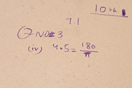 10+h1
7. 1
QNO= 3
(iV) 4.5= 180/π  