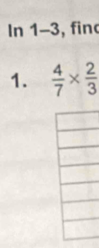 In 1-3, find 
1.  4/7 *  2/3 