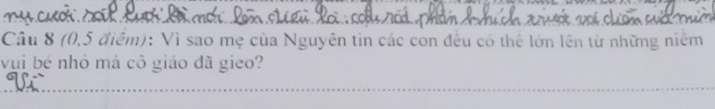 (0,5 điểm): Vì sao mẹ của Nguyên tin các con đều có thể lớn lên từ những niêm 
vui bé nhỏ mả cô giáo đã gieo?