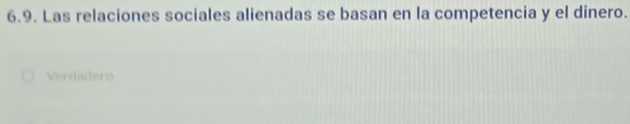 Las relaciones sociales alienadas se basan en la competencia y el dinero.
Verdadero