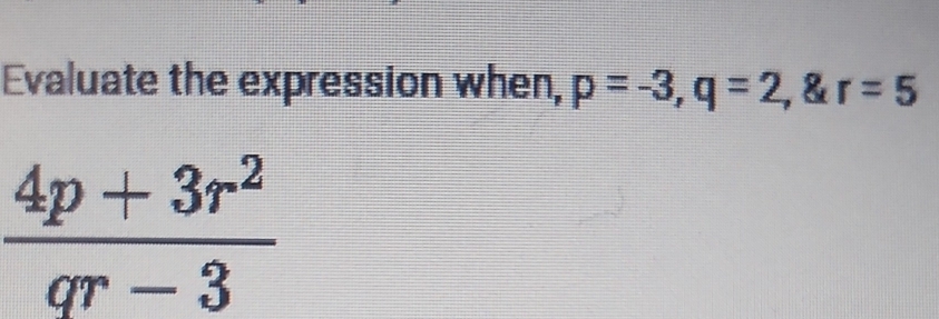 Evaluate the expression when, p=-3,q=2 , & r=5