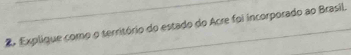 Explique como o território do estado do Acre foi incorporado ao Brasil.