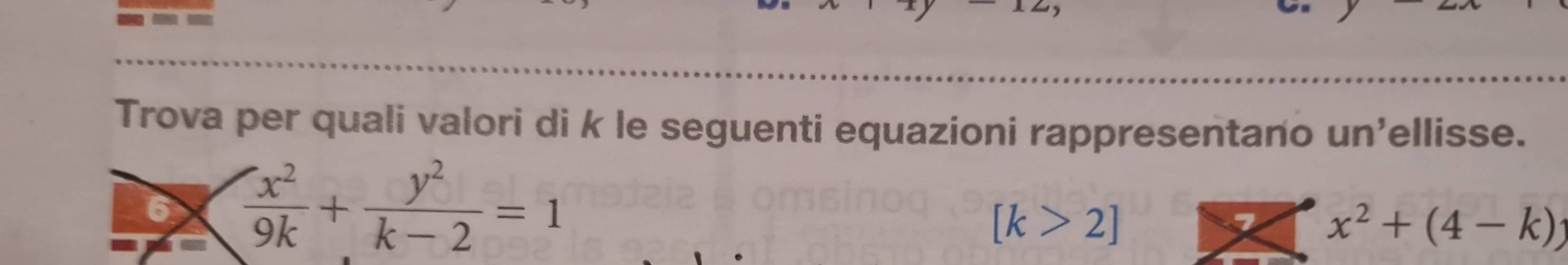 Trova per quali valori di k le seguenti equazioni rappresentano un'ellisse.
 x^2/9k + y^2/k-2 =1
[k>2]
7 x^2+(4-k)