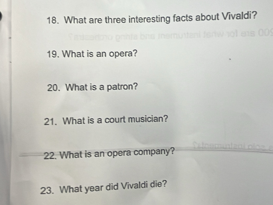 What are three interesting facts about Vivaldi? 
19. What is an opera? 
20. What is a patron? 
21. What is a court musician? 
22. What is an opera company? 
23. What year did Vivaldi die?