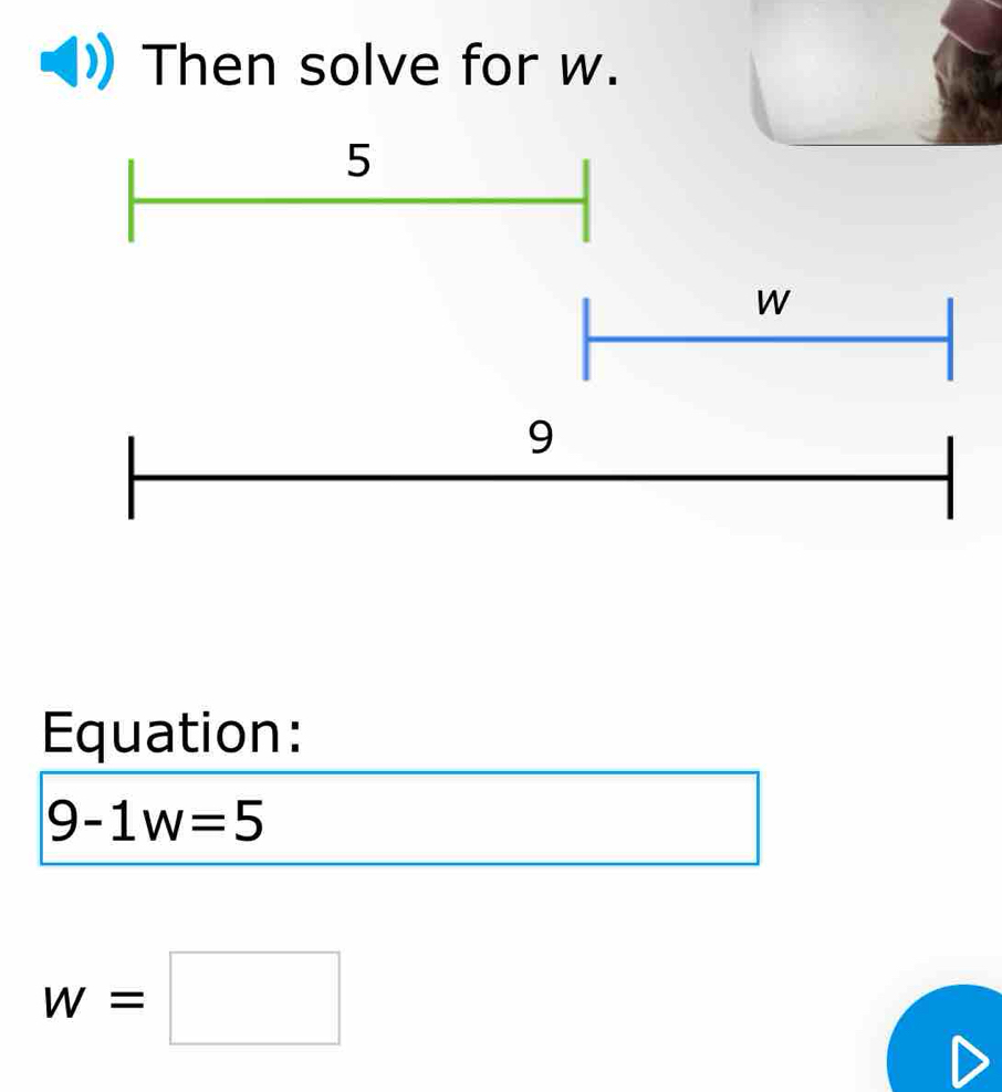 Then solve for w. 
Equation:
9-1w=5
w=□